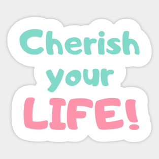 Cherish Your Life Sticker